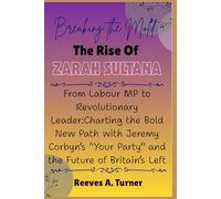Breaking the Mold: The Rise of Zarah Sultana: From Labour MP to Revolutionary Leader: Charting the Bold New Path with Jeremy Corbyn’s “Your Party” and the Future of Britain’s Left