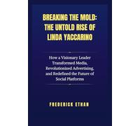 Breaking the Mold: The Untold Rise of Linda Yaccarino: How a Visionary Leader Transformed Media, Revolutionized Advertising, and Redefined the Future of Social Platforms