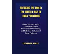 Breaking the Mold: The Untold Rise of Linda Yaccarino: How a Visionary Leader Transformed Media, Revolutionized Advertising, and Redefined the Future of Social Platforms