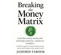 Breaking the Money Matrix: Understanding Money, Society, and Financial Freedom