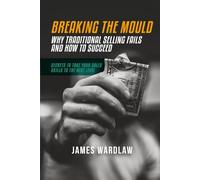 Breaking the Mould: Why Traditional Selling Fails and How to Succeed: "13 SECRETS TO BETTER SALES"