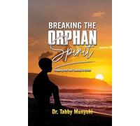 BREAKING THE ORPHAN SPIRIT: Stepping Into Your Sonship in Christ