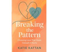 Breaking the Pattern: Choosing Love That Heals Instead of Hurts
