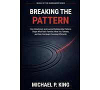 Breaking the Pattern: How Attachment and Learned Relationship Patterns Shape What Feels Familiar, What You Tolerate, and How You Begin Choosing Differently