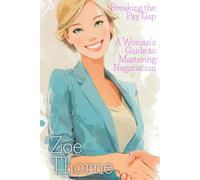 Breaking the Pay Gap: A Woman’s Guide to Mastering Negotiation