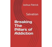 Breaking The Pillars of Addiction: Salvation