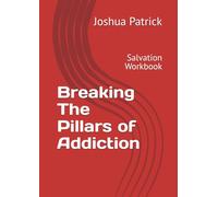 Breaking The Pillars of Addiction: Salvation Workbook