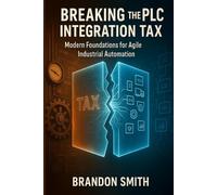 Breaking the PLC Integration Tax: Modern Foundations for Agile Industrial Automation