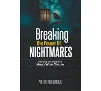 BREAKING THE POWER OF NIGHTMARES: Rewiring the Believer's Mind with the Truth: 2