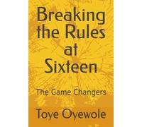 Breaking the Rules at Sixteen: The Game Changers