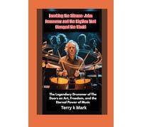 Breaking the Silence: John Densmore and the Rhythm That Changed the World: The Legendary Drummer of The Doors on Art, Freedom, and the Eternal Power of Music