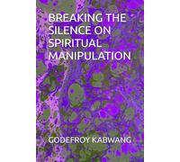 BREAKING THE SILENCE ON SPIRITUAL MANIPULATION