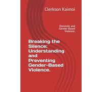 Breaking the Silence: Understanding and Preventing Gender-Based Violence.: Domestic and Gender-Based Violence.