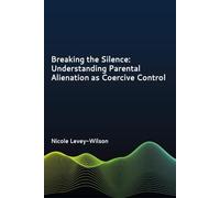 Breaking the Silence: Understanding Parental Alienation as Coercive Control