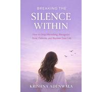 Breaking the Silence Within.: How to Stop Shrinking, Recognize Toxic Patterns, and Reclaim Your Life.