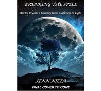 Breaking the Spell: An Ex-psychic's Journey from Darkness to Light