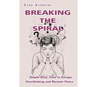 Breaking the Spiral: Simple Daily Tools to Escape Overthinking and Reclaim Peace