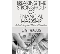 BREAKING THE STRONGHOLD OF FINANCIAL HARDSHIP: A God-Inspired Natural Solution