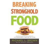 Michael L. Brown Breaking the Stronghold of Food (Tascabile)