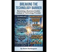 Breaking The Technology Barrier: Becoming A Business Enabler Instead Of Technology Provider