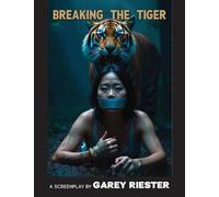 Breaking the Tiger: A Screenplay by Garey Riester