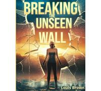 Breaking The Unseen Wall