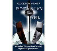 BREAKING THE VEIL: REVEALING CHRIST'S GLORY BEYOND LEGALISTIC RIGHTEOUSNESS