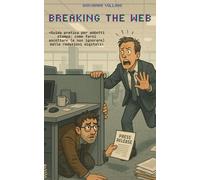 Breaking the web: Guida pratica per addetti stampa: come farsi ascoltare (e non ignorare) dalle redazioni digitali