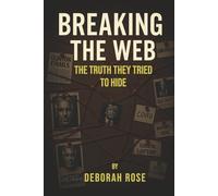 Breaking the Web: The truth they tried to hide