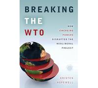 Breaking the WTO: How Emerging Powers Disrupted the Neoliberal Project