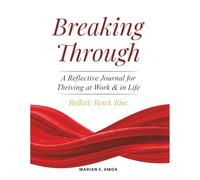 Breaking Through: A Reflective Journal for Thriving at Work & in Life: Reflect. Reset. Rise.