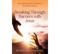 Breaking Through Barriers with Jesus: Moving Beyond the Obstacles that Hold Us Back