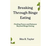 Breaking Through Binge Eating: Finding Peace And Balance Beyond Binge Eating-Tay