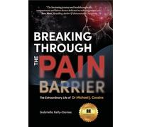 Breaking Through the Pain Barrier: The Extraordinary Life of Dr Michael J. Cousins