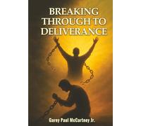 Breaking Through To Deliverance: How to Break Strongholds and Embrace a New Life in Christ