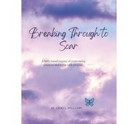 Breaking Through to Soar: A Faith-Based Journey of Overcoming Obstacles and Living with Purpose.