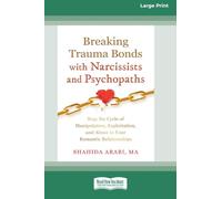 Breaking Trauma Bonds with Narcissists and Psychopaths: Stop the Cycle of Manipulation, Exploitation, and Abuse in Your Romantic Relationships (16pt Large Print Edition)