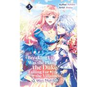 Breaking Up Was the Plan, the Duke Falling For the Villainess Was Not! Vol.3