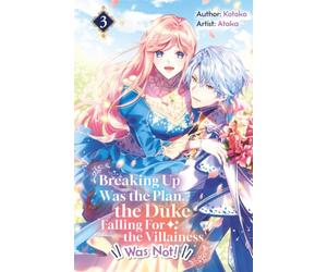 Breaking Up Was the Plan, the Duke Falling For the Villainess Was Not! Vol.3
