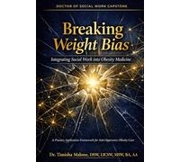 Breaking Weight Bias: Integrating Social Work into Obesity Medicine: A Practice Application Framework for Anti-Oppressive Obesity Care