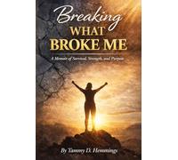 Breaking What Broke Me: A Memoir of Survival, Strength and Purpose