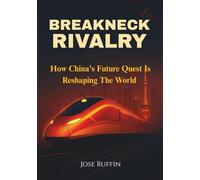 Breakneck Rivalry: How China’s Future Quest Is Reshaping the World