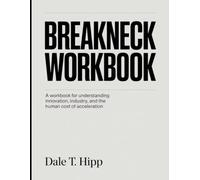 Breakneck Workbook: A Workbook for Understanding Innovation, Industry, and the Human Cost of Acceleration