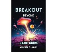 BREAKOUT BEYOND GAME GUIDE: Advanced Strategies, Hidden Secrets, and Pro Tips for Dominating Every Game Mode