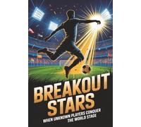 Breakout Stars: When Unknown Players Conquer the World Stage
