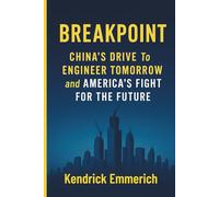 Breakpoint: China’s Drive to Engineer Tomorrow and America’s Fight for the Future