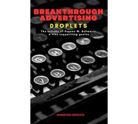 Breakthrough Advertising Droplets: The secrets of Eugene M. Schwartz, a true copywriting genius