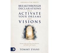 Breakthrough Declarations That Activate Your Dreams and Visions: Dream with God, Hear from Heaven, and Build with Purpose