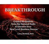 BREAKTHROUGH: Guided Meditations from the National Parks to Discover Your Next Level Business Success