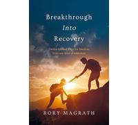 Breakthrough into Recovery: Twelve Biblical Steps for Freedom from any Kind of Addiction